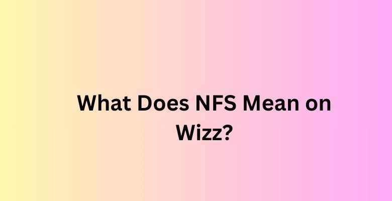 What Does NFS Mean on Wizz?